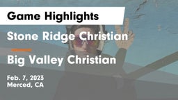 Stone Ridge Christian  vs Big Valley Christian  Game Highlights - Feb. 7, 2023