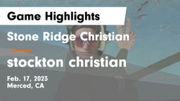 Stone Ridge Christian  vs stockton christian Game Highlights - Feb. 17, 2023