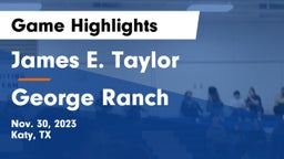 James E. Taylor  vs George Ranch  Game Highlights - Nov. 30, 2023
