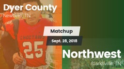 Matchup: Dyer County High vs. Northwest  2018