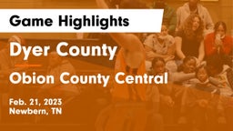 Dyer County  vs Obion County Central  Game Highlights - Feb. 21, 2023