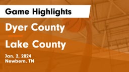 Dyer County  vs Lake County  Game Highlights - Jan. 2, 2024