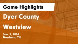 Dyer County  vs Westview  Game Highlights - Jan. 5, 2024