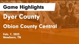 Dyer County  vs Obion County Central  Game Highlights - Feb. 7, 2023