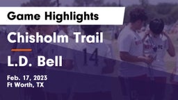 Chisholm Trail  vs L.D. Bell Game Highlights - Feb. 17, 2023