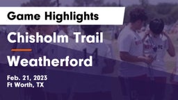 Chisholm Trail  vs Weatherford  Game Highlights - Feb. 21, 2023