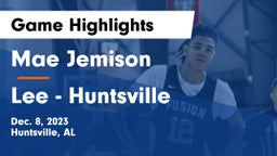 Mae Jemison  vs Lee  - Huntsville Game Highlights - Dec. 8, 2023