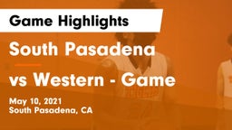 South Pasadena  vs vs Western - Game Game Highlights - May 10, 2021