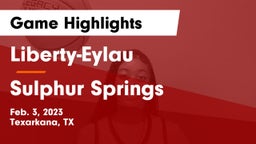 Liberty-Eylau  vs Sulphur Springs  Game Highlights - Feb. 3, 2023