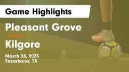 Pleasant Grove  vs Kilgore  Game Highlights - March 28, 2023