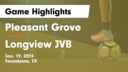 Pleasant Grove  vs Longview JVB Game Highlights - Jan. 19, 2024