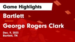 Bartlett  vs George Rogers Clark Game Highlights - Dec. 9, 2023