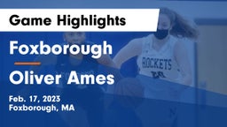Foxborough  vs Oliver Ames  Game Highlights - Feb. 17, 2023