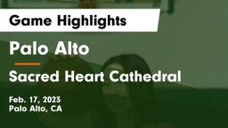 Palo Alto  vs Sacred Heart Cathedral  Game Highlights - Feb. 17, 2023