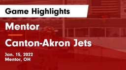 Mentor  vs Canton-Akron Jets Game Highlights - Jan. 15, 2022