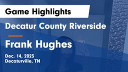 Decatur County Riverside  vs Frank Hughes  Game Highlights - Dec. 14, 2023