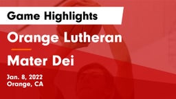 Orange Lutheran  vs Mater Dei  Game Highlights - Jan. 8, 2022