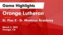 Orange Lutheran  vs St. Pius X - St. Matthias Academy Game Highlights - March 2, 2023