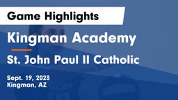 Kingman Academy  vs St. John Paul II Catholic Game Highlights - Sept. 19, 2023