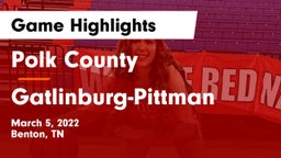 Polk County  vs Gatlinburg-Pittman  Game Highlights - March 5, 2022