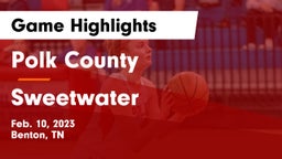 Polk County  vs Sweetwater  Game Highlights - Feb. 10, 2023