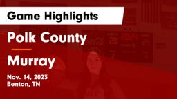 Polk County  vs Murray  Game Highlights - Nov. 14, 2023