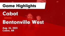 Cabot  vs Bentonville West  Game Highlights - Aug. 26, 2023
