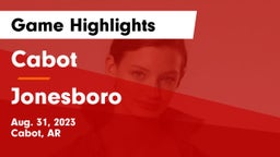 Cabot  vs Jonesboro  Game Highlights - Aug. 31, 2023