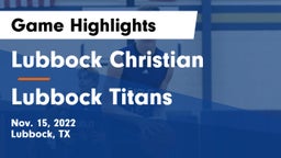 Lubbock Christian  vs Lubbock Titans  Game Highlights - Nov. 15, 2022