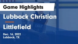 Lubbock Christian  vs Littlefield  Game Highlights - Dec. 16, 2022