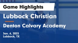 Lubbock Christian  vs Denton Calvary Academy Game Highlights - Jan. 6, 2023