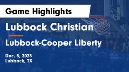Lubbock Christian  vs Lubbock-Cooper Liberty  Game Highlights - Dec. 5, 2023