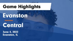 Evanston  vs Central  Game Highlights - June 4, 2022