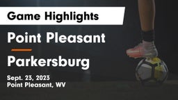 Point Pleasant  vs Parkersburg  Game Highlights - Sept. 23, 2023