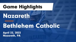 Nazareth  vs Bethlehem Catholic  Game Highlights - April 22, 2022