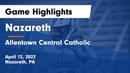 Nazareth  vs Allentown Central Catholic  Game Highlights - April 12, 2022