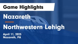 Nazareth  vs Northwestern Lehigh  Game Highlights - April 11, 2023