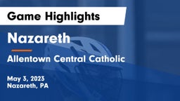 Nazareth  vs Allentown Central Catholic  Game Highlights - May 3, 2023