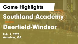 Southland Academy  vs Deerfield-Windsor  Game Highlights - Feb. 7, 2023