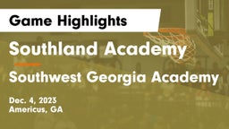Southland Academy  vs Southwest Georgia Academy Game Highlights - Dec. 4, 2023