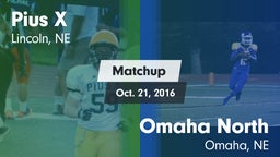 Matchup: Pius X  vs. Omaha North  2016