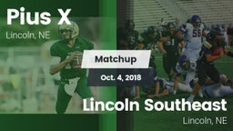Matchup: Pius X  vs. Lincoln Southeast  2018