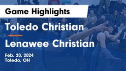 Toledo Christian  vs Lenawee Christian  Game Highlights - Feb. 20, 2024
