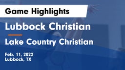 Lubbock Christian  vs Lake Country Christian  Game Highlights - Feb. 11, 2022