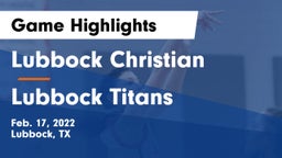Lubbock Christian  vs Lubbock Titans Game Highlights - Feb. 17, 2022