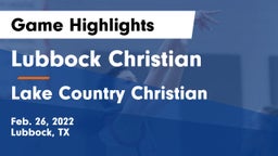Lubbock Christian  vs Lake Country Christian  Game Highlights - Feb. 26, 2022