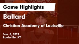 Ballard  vs Christian Academy of Louisville Game Highlights - Jan. 8, 2024