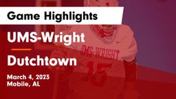UMS-Wright  vs Dutchtown Game Highlights - March 4, 2023