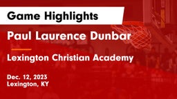 Paul Laurence Dunbar  vs Lexington Christian Academy Game Highlights - Dec. 12, 2023