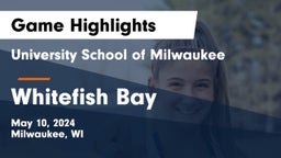 University School of Milwaukee vs Whitefish Bay  Game Highlights - May 10, 2024